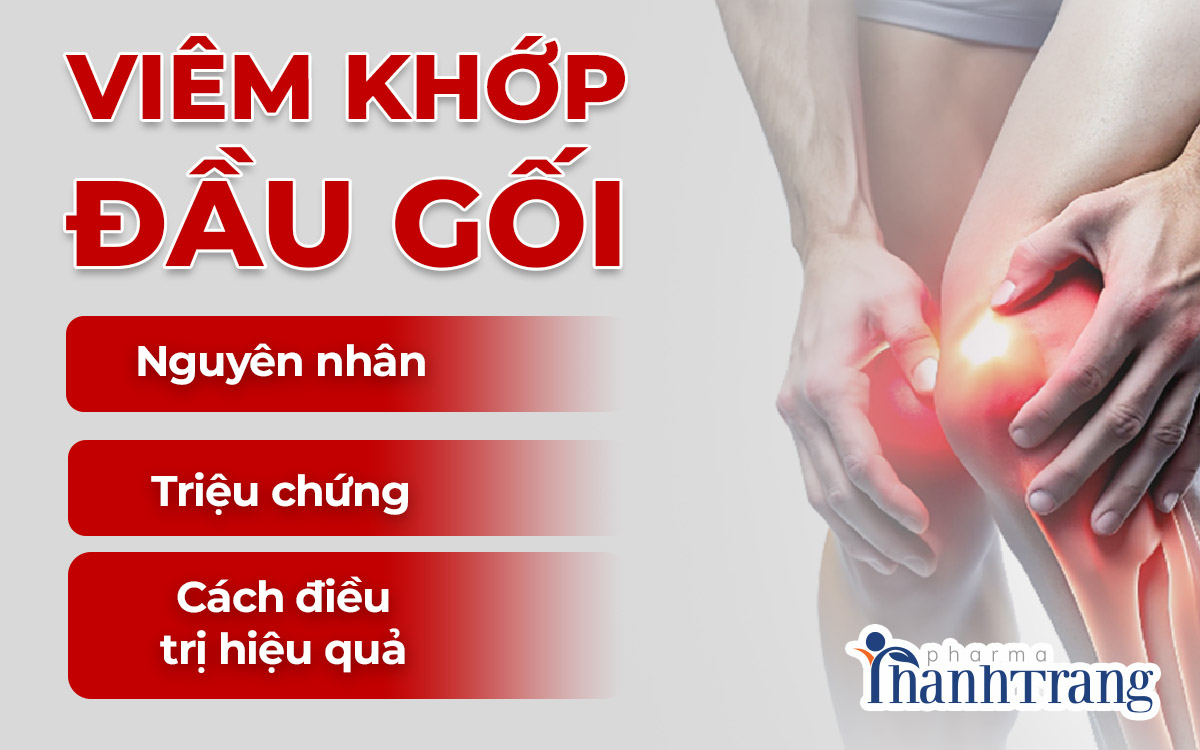 Viêm khớp đầu gối: nguyên nhân, triệu chứng & cách điều trị hiệu quả